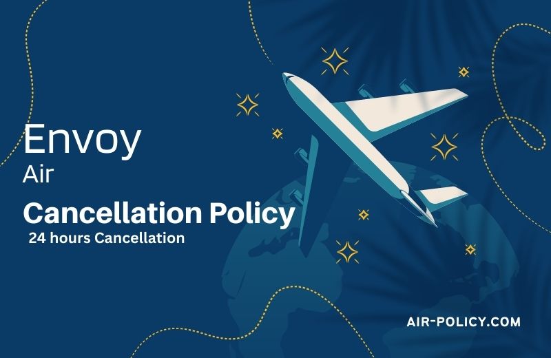Envoy Air Cancellation Policy 